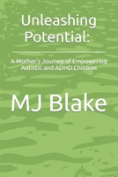 Unleashing Potential: A Mother’s Journey of Empowering Autistic and ADHD Children B0C1J3HN6Z Book Cover