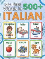 My First 500+ Words in Italian: A Bilingual Italian-English Picture Vocabulary Book for Kids Ages 4-9, with Everyday Words, Simple Illustrations, and Fun Early Language Learning B0H7NLSWMC Book Cover