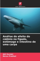 Análise do efeito do cádmio no fígado, estômago e intestino de uma carpa (Portuguese Edition) 6630052455 Book Cover