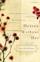 Heaven Without Her: A Desperate Daughter's Search for the Heart of Her Mother's Faith 078522744X Book Cover