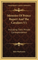 Memoirs of Prince Rupert, and the Cavaliers: Including Their Private Correspondence, Now First Published From the Original Manuscripts 1163251054 Book Cover
