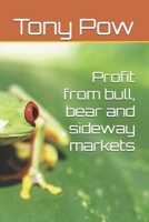 Profit from Bull, Bear and Sideway Markets 1977674097 Book Cover