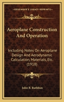 Aeroplane Construction And Operation: Including Notes On Aeroplane Design And Aerodynamic Calculation, Materials, Etc. 1017427402 Book Cover
