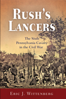 Rush's Lancers: The Sixth Pennsylvania Cavalry in the Civil War 1594163553 Book Cover