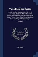 Tales From the Arabic: Of the Breslau and Calcutta (1814-18) Editions of the Book of the Thousand Nights and One Night Not Occuring in the Other ... Done Into English by John Payne; Volume 3 1019167173 Book Cover