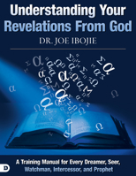 Understanding Your Revelations From God: A Training Manual for Every Dreamer, Seer, Watchman,  Intercessor, and Prophet 0768443148 Book Cover