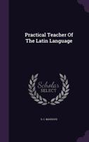 Practical Teacher Of The Latin Language 1340860007 Book Cover