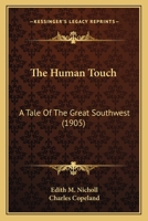 The Human Touch: A Tale of the Great Southwest 0548653127 Book Cover