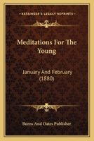 Meditations For The Young: January And February 116658853X Book Cover