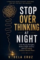 STOP OVERTHINKING AT NIGHT: Calm Racing Thoughts, Reduce Night Anxiety, and Fall Asleep Without Mental Noise B0GSVCP3CK Book Cover