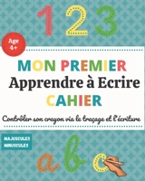 Apprendre à écrire : Mon premier cahier: Contrôler son crayon via le traçage et l'écriture - Majuscules et minuscules B08NDZ2QGF Book Cover