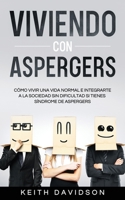 Viviendo con Aspergers: Cómo Vivir una Vida Normal e Integrarte a la Sociedad sin Dificultad si Tienes Síndrome de Aspergers 164694464X Book Cover