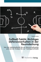 Fußball-Taktik: Richtiges Defensivverhalten in der Raumdeckung: Von der Individualtaktik bis zur Mannschaftstaktik und von der Analyse bis zur Trainingsmethodik 3639809726 Book Cover