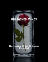Unleashed Minds: The Leading Killer Of Human Potential B0FS7XW56T Book Cover
