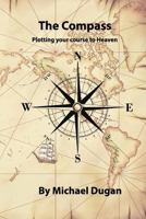 The Compass, Plotting Your Course to Heaven 1515082369 Book Cover