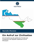 Ein Aufruf zur Zivilisation: Eine Schattierung des politischen Porträts des Präsidenten der Republik Usbekistan Sch.M. Mirziyoyev 6203489379 Book Cover