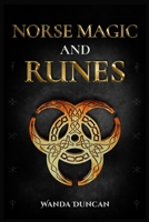 Norse Magic and Runes: The Ultimate Guide to Norse Paganism, Rituals, Symbols, and Divination for Absolute Beginners. Learn the Technique of Runecasting and Reading Elder Futhark Runes 3986536205 Book Cover