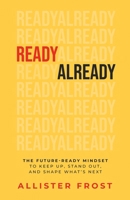 ReadyAlready: The Future-Ready Mindset to Keep Up, Stand Out, and Shape What's Next 1967587205 Book Cover