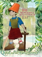 The Wonderful Adventures of Eli: Vol. 1 Quest for the Turtle Stones B0DSJDF245 Book Cover