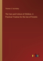 The Care and Culture of Children. A Practical Treatise for the Use of Parents 3385360668 Book Cover