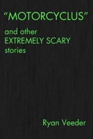 "MOTORCYCLUS" and Other Extremely Scary Stories 1300327820 Book Cover