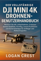 Der vollständige DJI Mini 4K Drohnen-Benutzerhandbuch: Meistern Sie 4K-Luftaufnahmen, 3-Achsen-Gimbal-Stabilität, Fernflug, smarte Funktionen und ... Anfänger und Hobbyfotografen (German Edition) B0G5PH7WZJ Book Cover