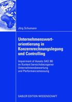 Unternehmenswertorientierung in Konzernrechnungslegung Und Controlling: Impairment of Assets (IAS 36) Im Kontext Bereichsbezogener Unternehmensbewertung Und Performancemessung 3834909807 Book Cover