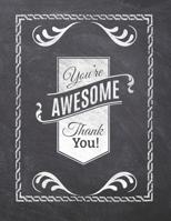 You're Awesome Thank You!: Teacher Appreciation Notebook - Plan Lessons, Daily To Do, and Priorities: Large 8.5x11 Size - Chalk Board Saying With Quotes Design - Great as Thank You, Retirement, Back T 1077757212 Book Cover