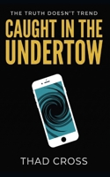Caught in the Undertow: A Gripping Psychological Thriller of True Crime, Social Media, and Deadly Secrets B0H988LQ6Z Book Cover