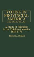 Voting in Provincial America: A Study of Elections in the Thirteen Colonies, 1689-1776 (Contributions in American History) 0837195438 Book Cover