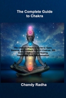 The Complete Guide to Chakra: The Ultimate Practical Guide to Open, Balance, and Unblock Your 12 Chakras, 365 Days of Self-Love for Healing, Happiness, and Transformation 1806030322 Book Cover