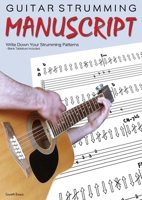 Guitar Strumming Manuscript: Write Down Your Strumming Patterns - Blank Tablature Included 1912135191 Book Cover