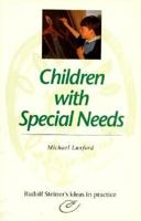 Children with Special Needs: Rudolf Steiner's Ideas in Practice 0880103817 Book Cover