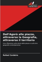 Dall'Agorà alle piazze, attraverso la Geografia, attraverso il territorio: Una riflessione sulla storia delle piazze e sulla loro geografia contemporanea 6205925443 Book Cover