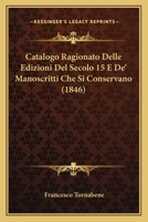 Catalogo Ragionato Delle Edizioni Del Secolo 15 E De' Manoscritti Che Si Conservano (1846) 1160822859 Book Cover