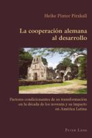 La Cooperación Alemana Al Desarrollo: Factores Condicionantes de Su Transformación En La Década de Los Noventa Y Su Impacto En América Latina 3034301073 Book Cover
