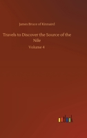 Travels to Discover the Source of the Nile: Volume 4 3752353317 Book Cover