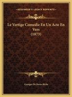 Le Vertige Comedie En Un Acte En Vers (1873) 1173238131 Book Cover