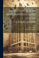 Taxation Local and Imperial and Local Government 1022042750 Book Cover