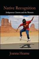 Native Recognition: Indigenous Cinema and the Western 1438443986 Book Cover