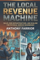 The Local Revenue Machine: Sales, B2B Infrastructure, and Scaling for Physical Service Businesses B0H612P249 Book Cover