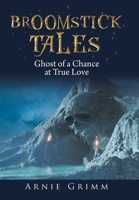 Broomstick Tales: Ghost of a Chance at True Love Told by Wazoo the Wizard 1665538937 Book Cover