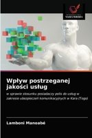 Wpływ postrzeganej jakości usług: w sprawie stosunku posiadaczy polis do usług w zakresie ubezpieczeń komunikacyjnych w Kara (Togo) 6203645370 Book Cover
