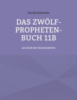 Das Zwölf-Propheten-Buch 11b: am Ende der Sonnenzeiten 3756228819 Book Cover
