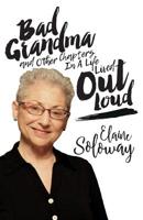 Bad Grandma and Other Chapters in a Life Lived Out Loud 1542480019 Book Cover