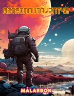 Astronautäventyr - Målarbok - Konstnärlig samling av rymddesigner: Utveckla din kreativitet och koppla av genom att utforska yttre rymden (Swedish Edition) B0CTX2JYVM Book Cover