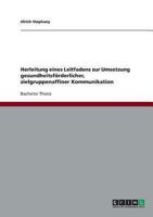 Herleitung eines Leitfadens zur Umsetzung gesundheitsförderlicher, zielgruppenaffiner Kommunikation 363871022X Book Cover