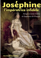 Joséphine, l'impératrice infidèle: Intrigues et secrets d'alcôve de l'impératrice des Français 2322270105 Book Cover