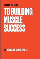 A Trainer's Guide to Building Muscle Success: Different types of hypertrophy | Nutrients and Macros | Exercises and myths + more B0FLZZMZ5D Book Cover