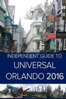The Independent Guide to Universal Orlando 2016 1507604793 Book Cover